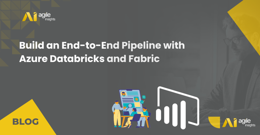 Build an End-to-End Pipeline with Azure Databricks and Fabric - Agile ...